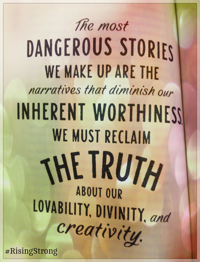 The most dangerous stories we make up are the narratives that diminish our inherent worthiness. We must reclaim the truth about our lovability, divinity and creativity. Quote by Brené Brown